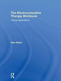 The Electroconvulsive Therapy Workbook: Clinical Applications