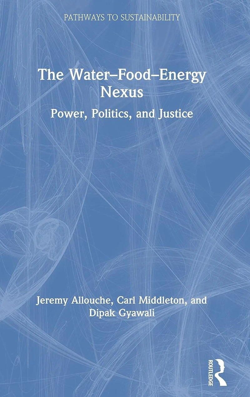 The Water-Food-Energy Nexus: Power, Politics, and Justice