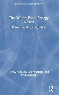 The Water-Food-Energy Nexus: Power, Politics, and Justice
