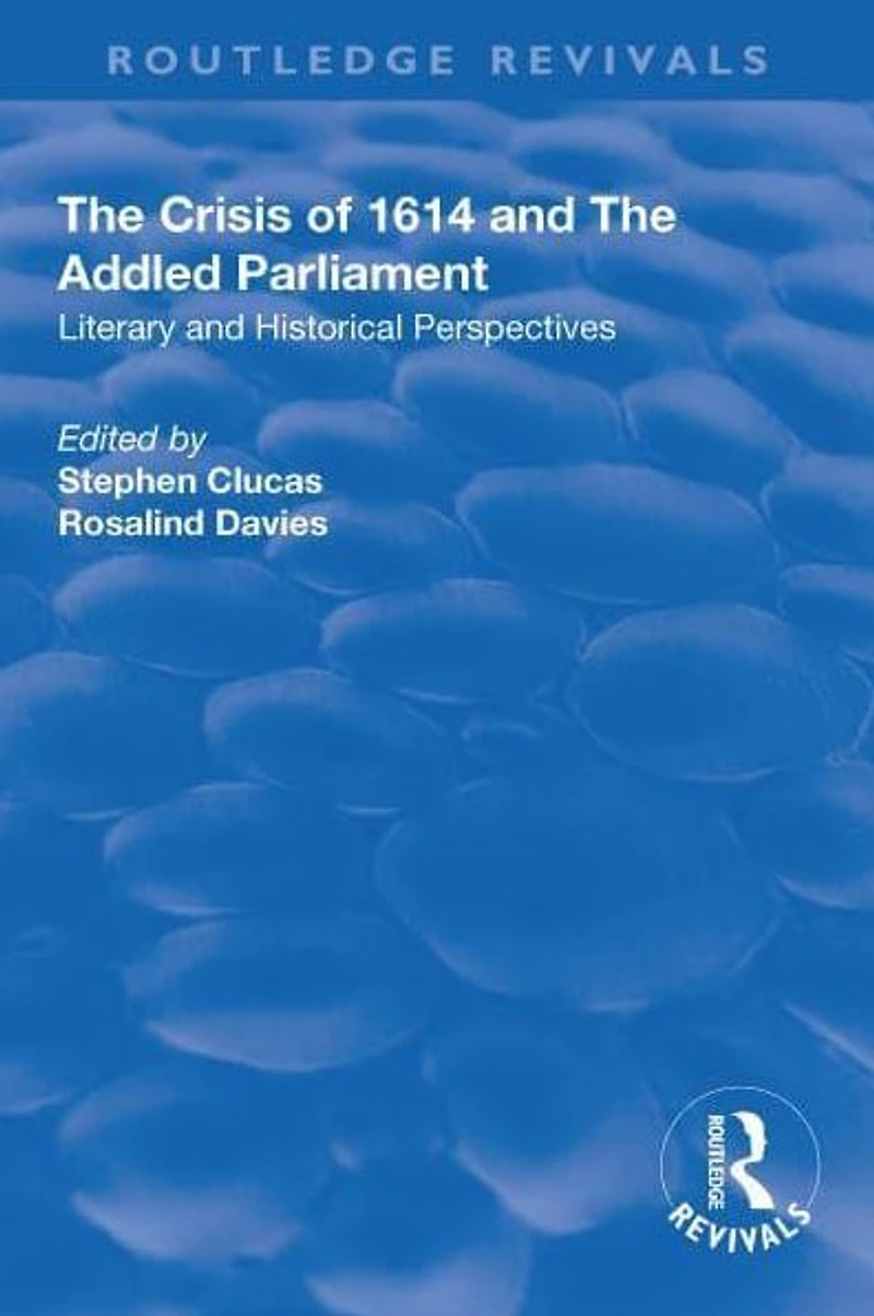 The Crisis of 1614 and Addled Parliament: Literary Historical Perspectives