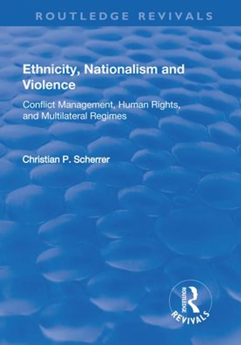 Ethnicity, Nationalism and Violence: Conflict Management, Human Rights, Multilateral Regimes