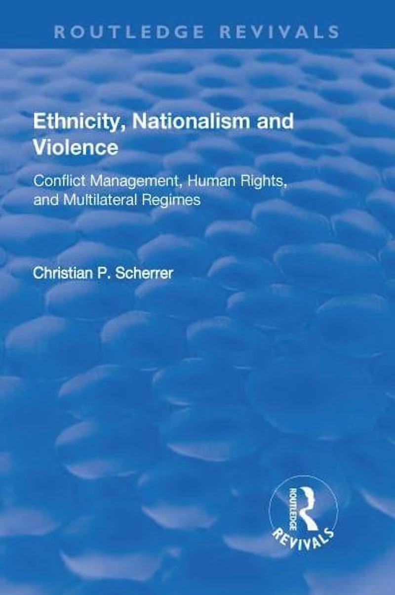 Ethnicity, Nationalism and Violence: Conflict Management, Human Rights, Multilateral Regimes