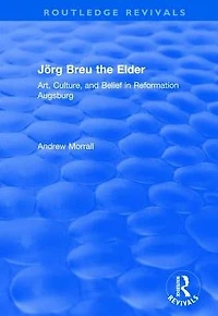 Jörg Breu the Elder: Art, Culture, and Belief Reformation Augsburg