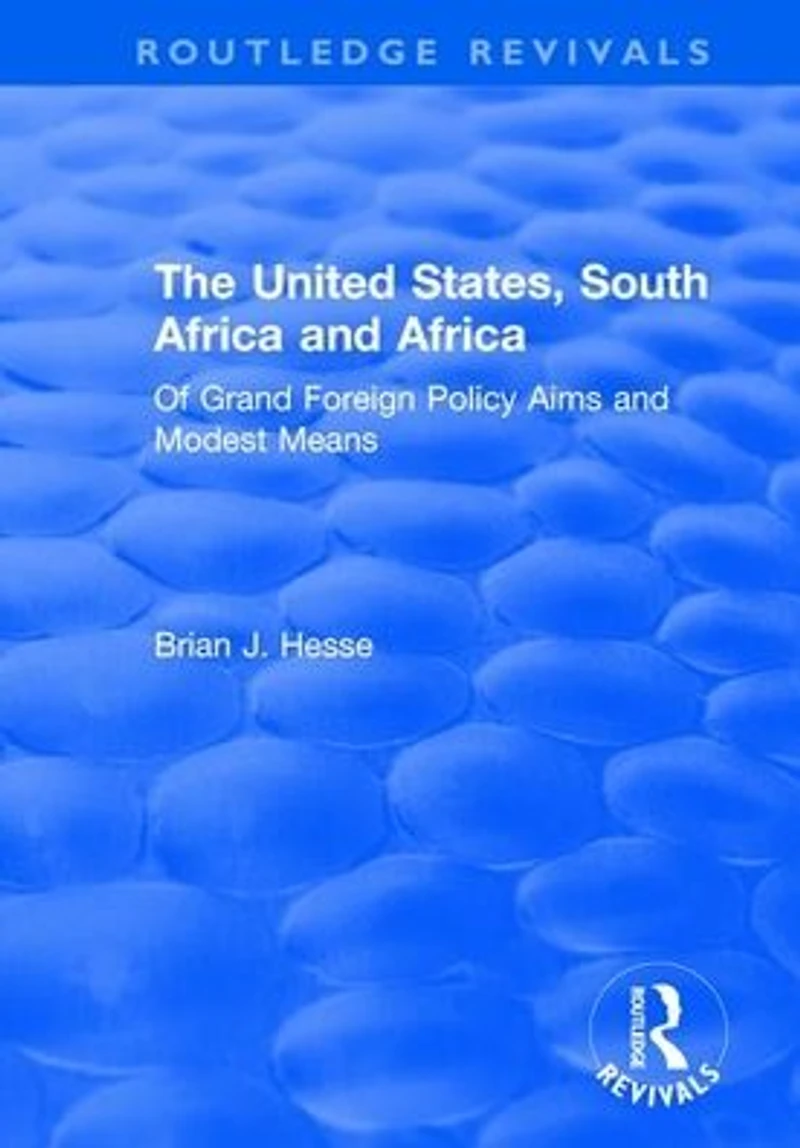 The United States, South Africa and Africa: Of Grand Foreign Policy Aims Modest Means
