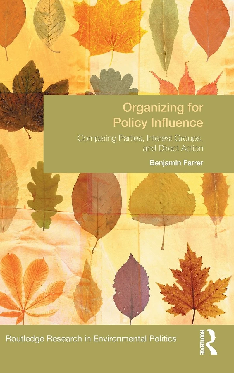 Organizing for Policy Influence: Comparing Parties, Interest Groups, and Direct Action