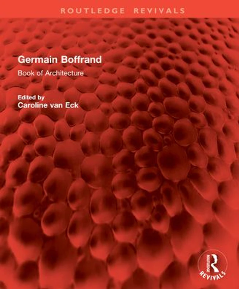 Germain Boffrand: Book of Architecture Containing the General Principles Art and Plans, Elevations Sections some Edifices Built France Foreign Countries