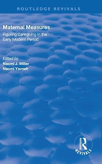 Maternal Measures: Figuring Caregiving the Early Modern Period