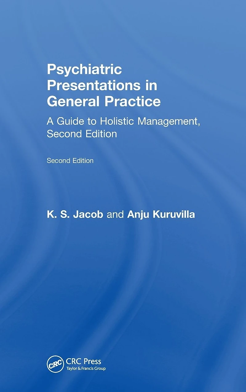 Psychiatric Presentations General Practice: A Guide to Holistic Management, Second Edition