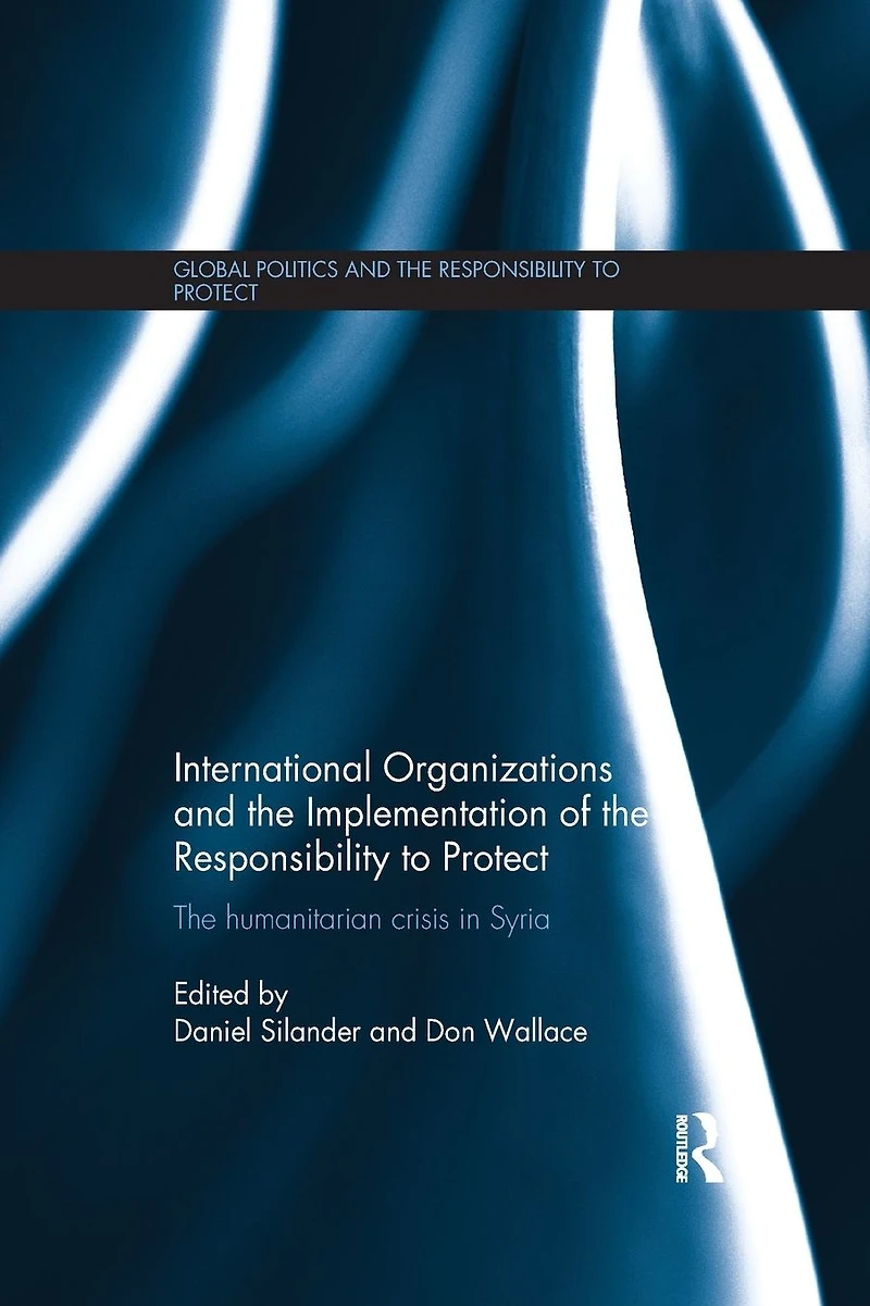 International Organizations and The Implementation of Responsibility to Protect: Humanitarian Crisis Syria