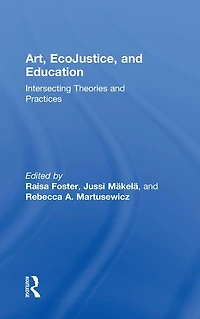 Art, EcoJustice, and Education: Intersecting Theories Practices