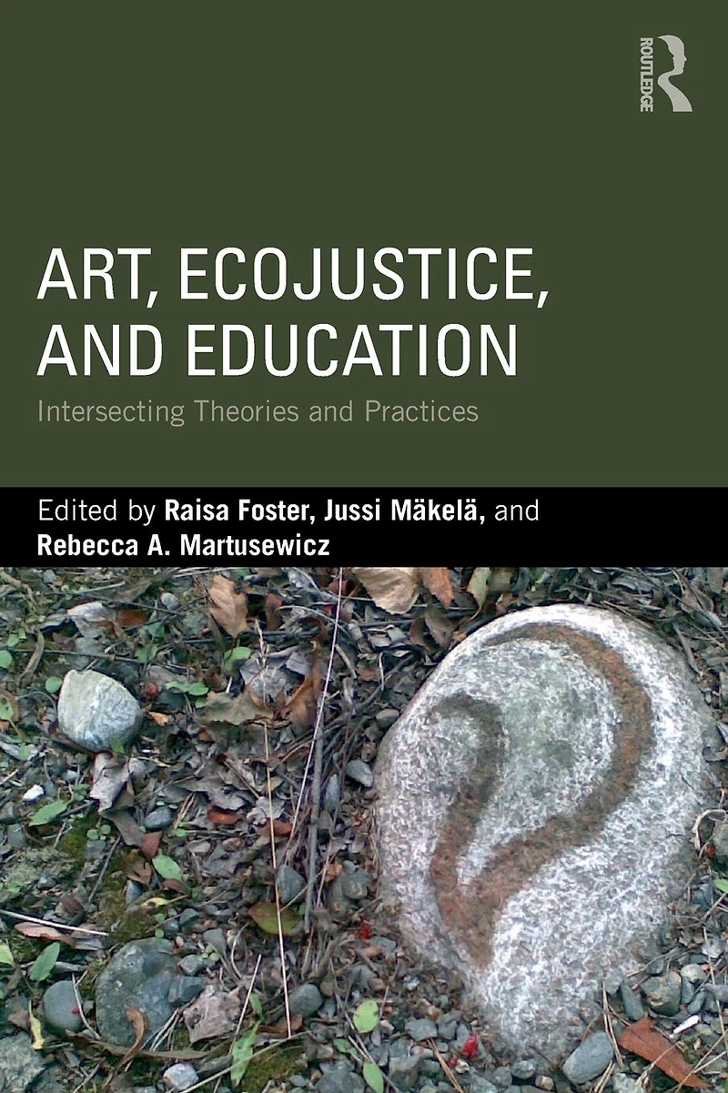 Art, EcoJustice, and Education: Intersecting Theories Practices