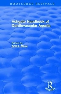 Ashgate Handbook of Cardiovascular Agents: An International Guide to 1900 Drugs Current Use: Use