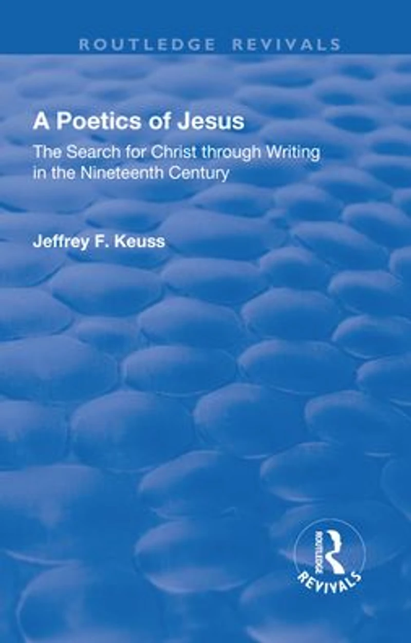 A Poetics of Jesus: the Search for Christ Through Writing Nineteenth Century