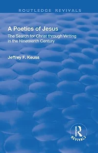 A Poetics of Jesus: the Search for Christ Through Writing Nineteenth Century