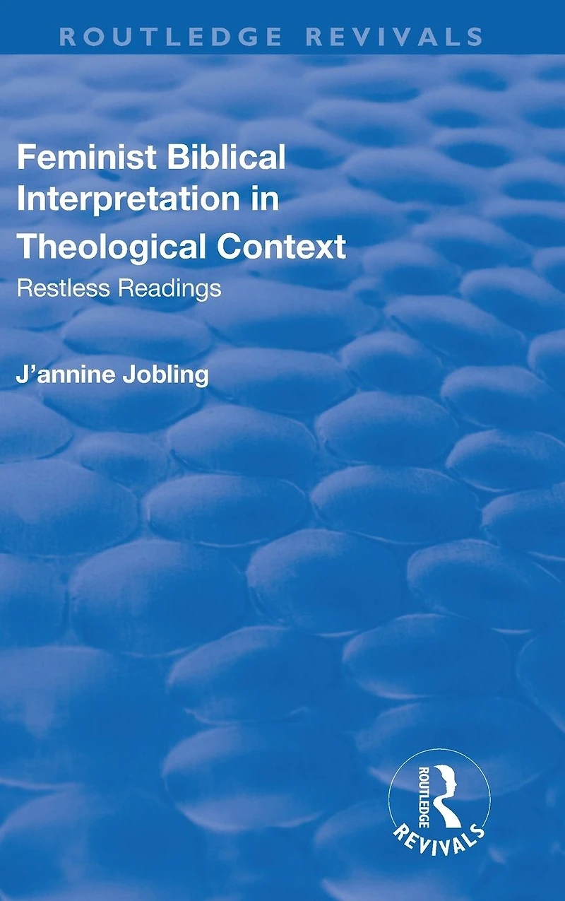 Feminist Biblical Interpretation Theological Context: Restless Readings