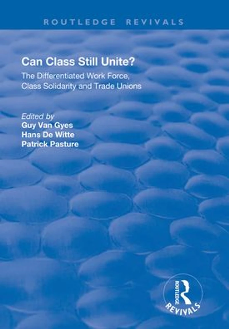 Can Class Still Unite?: The Differentiated Work Force, Solidarity and Trade Unions