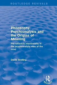Philosophy, Psychoanalysis and the Origins of Meaning: Pre-Reflective Intentionality Psychoanalytic View Mind