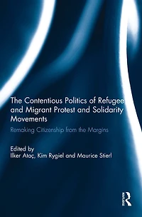 the Contentious Politics of Refugee and Migrant Protest Solidarity Movements: Remaking Citizenship from Margins