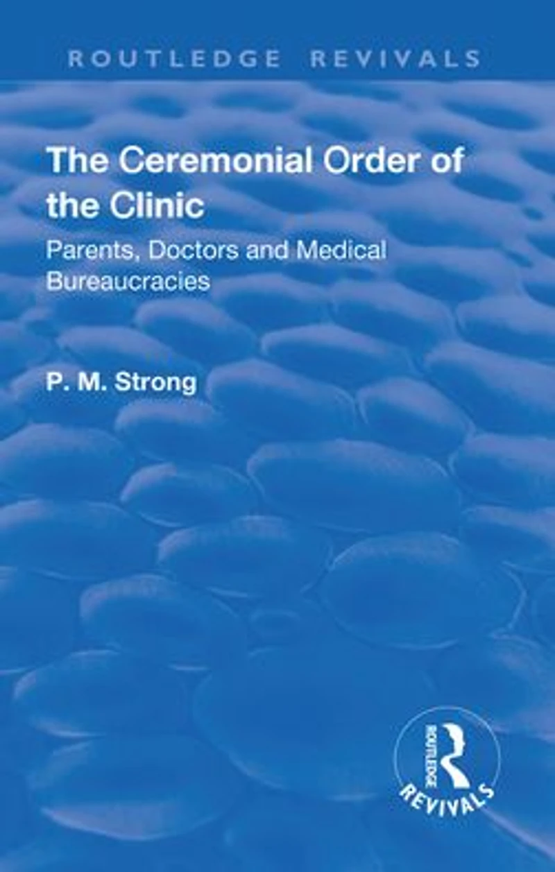 the Ceremonial Order of Clinic: Parents, Doctors and Medical Bureaucracies