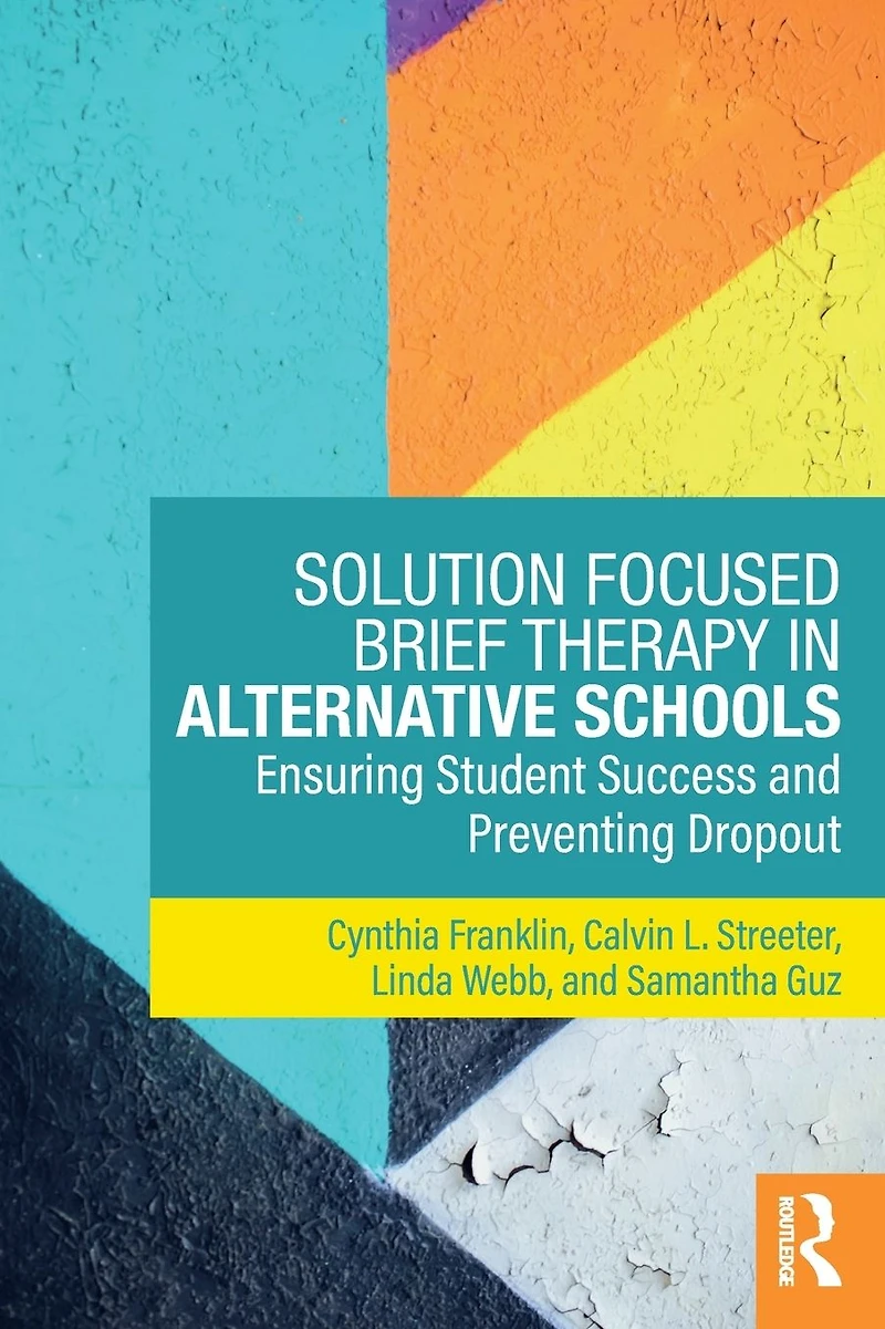 Solution Focused Brief Therapy Alternative Schools: Ensuring Student Success and Preventing Dropout