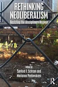 Rethinking Neoliberalism: Resisting the Disciplinary Regime