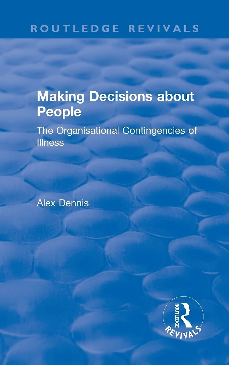 Making Decisions about People: The Organisational Contingencies of Illness