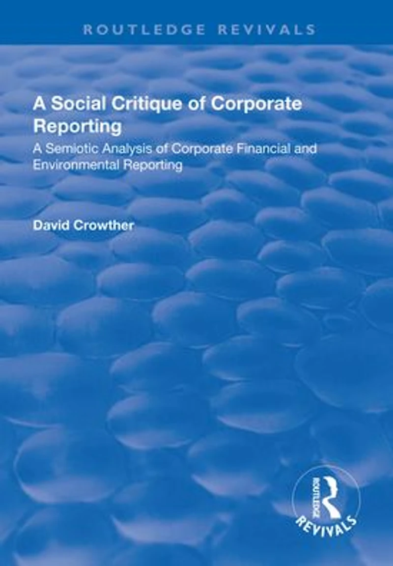 A Social Critique of Corporate Reporting: Semiotic Analysis Financial and Environmental Reporting