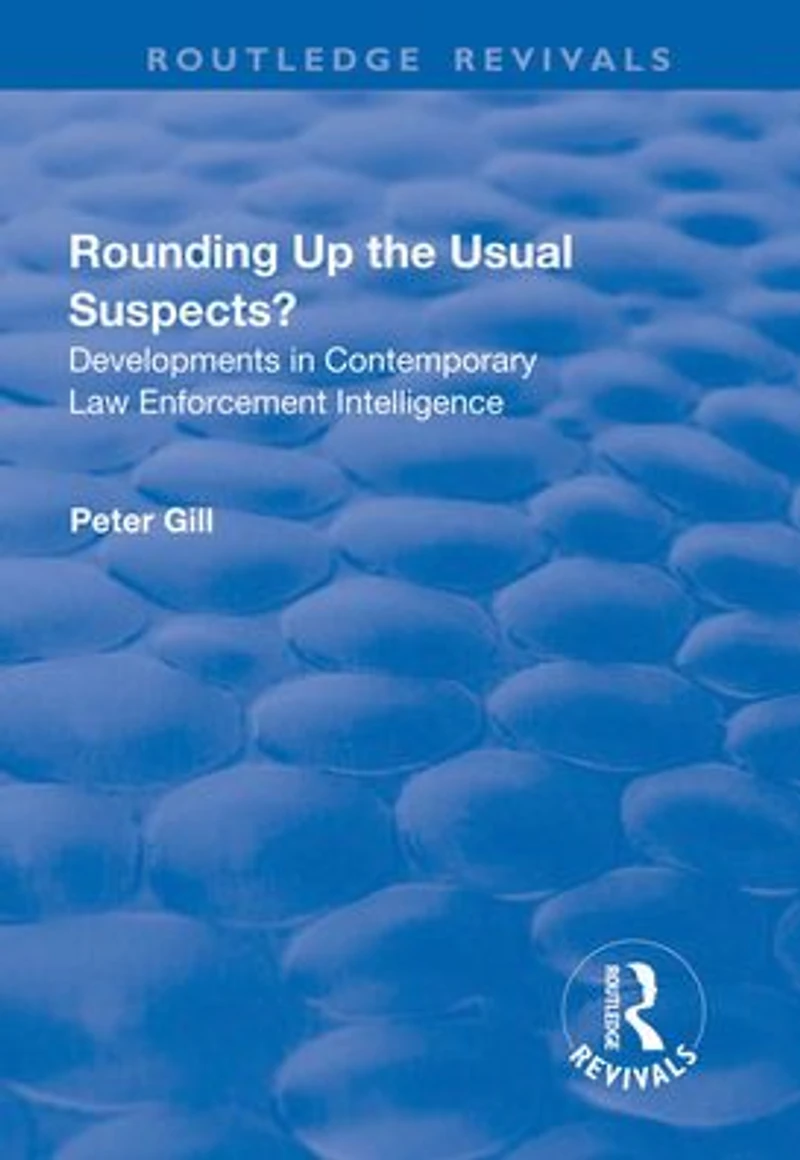 Rounding Up the Usual Suspects?: Developments Contemporary Law Enforcement Intelligence
