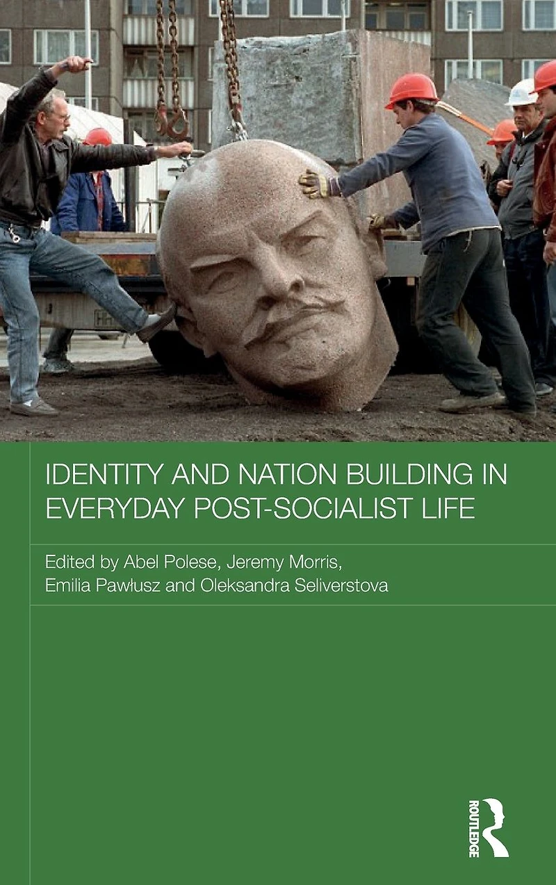 Identity and Nation Building Everyday Post-Socialist Life