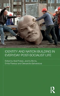 Identity and Nation Building Everyday Post-Socialist Life