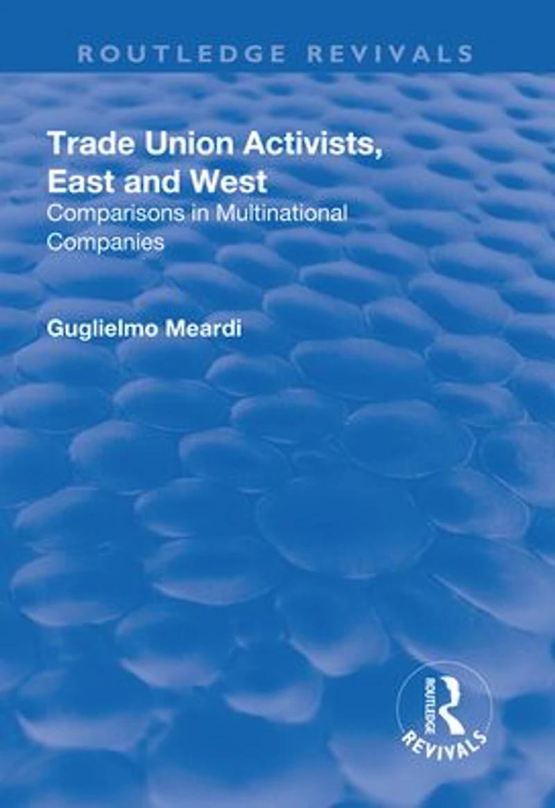 Trade Union Activists, East and West: Comparisons Multinational Companies