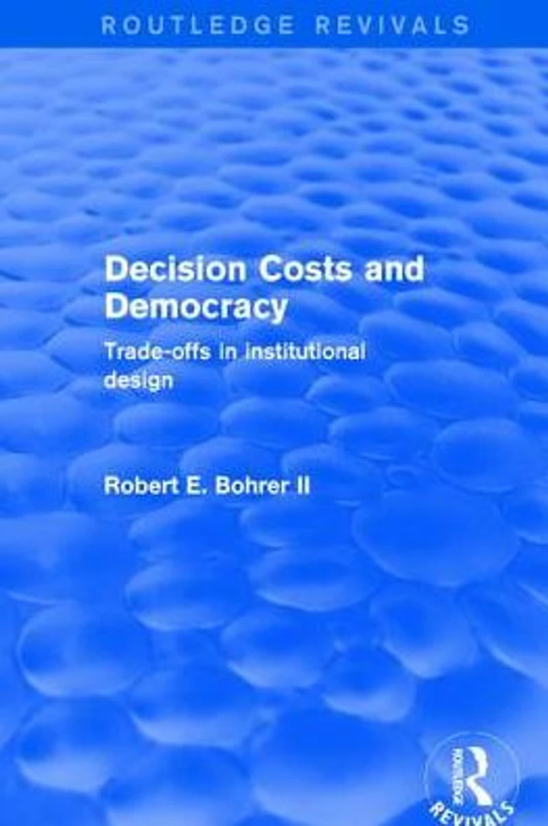 Decision Costs and Democracy: Trade-offs Institutional Design