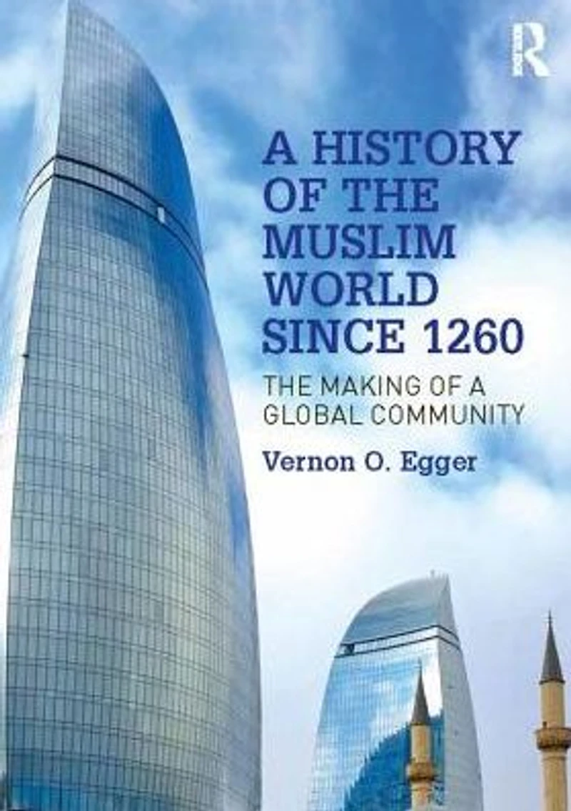 a History of The Muslim World since 1260: Making Global Community