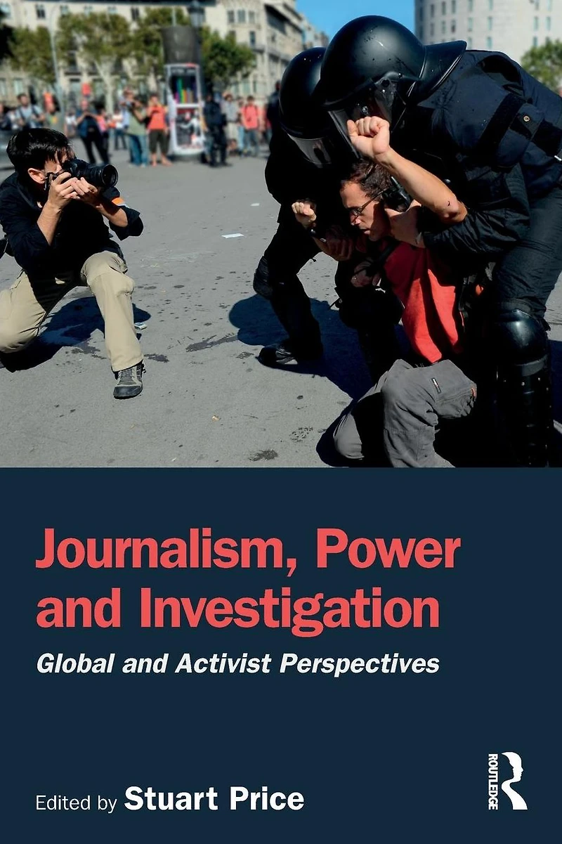 Journalism, Power and Investigation: Global Activist Perspectives