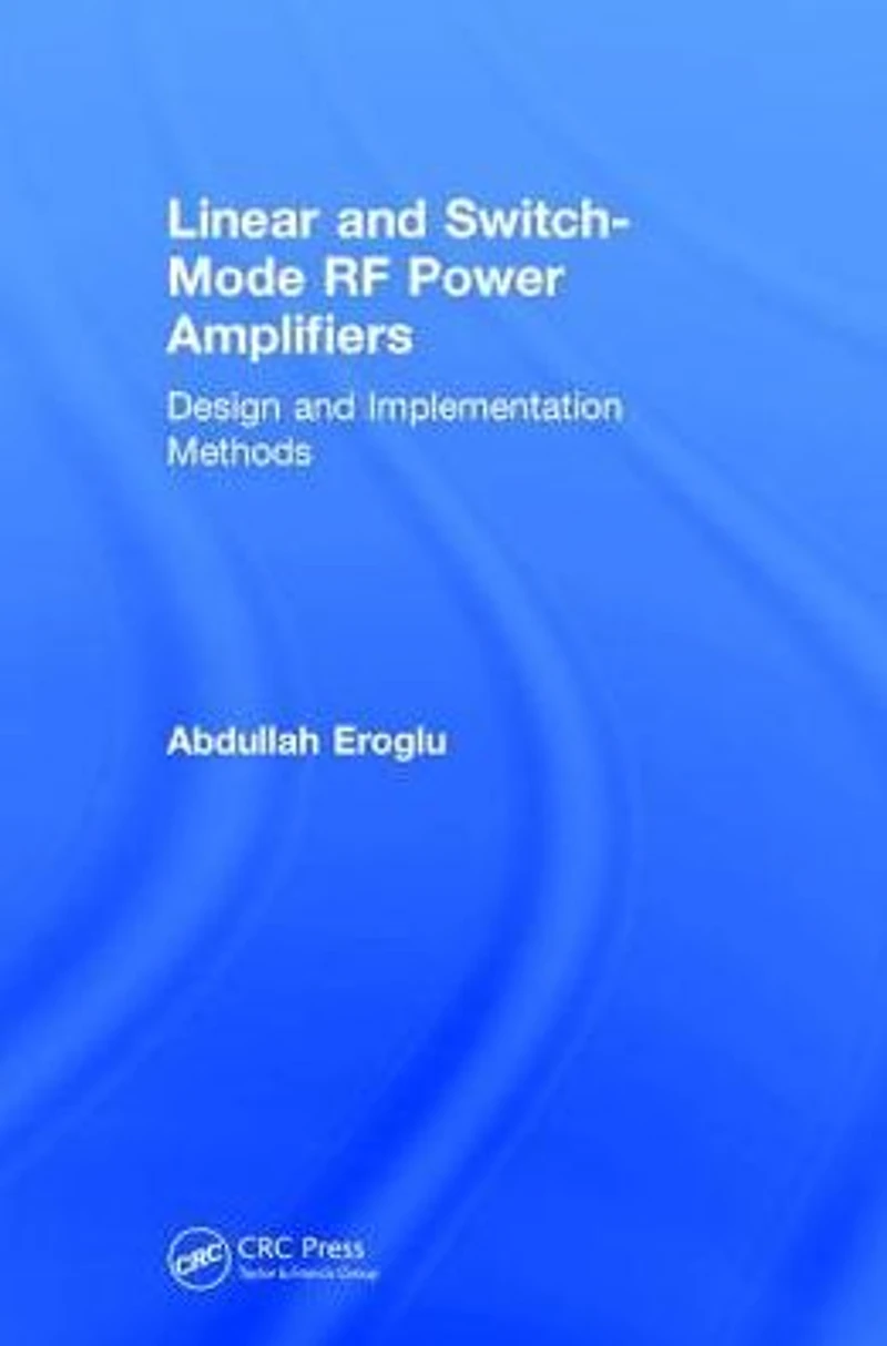 Linear and Switch-Mode RF Power Amplifiers: Design Implementation Methods