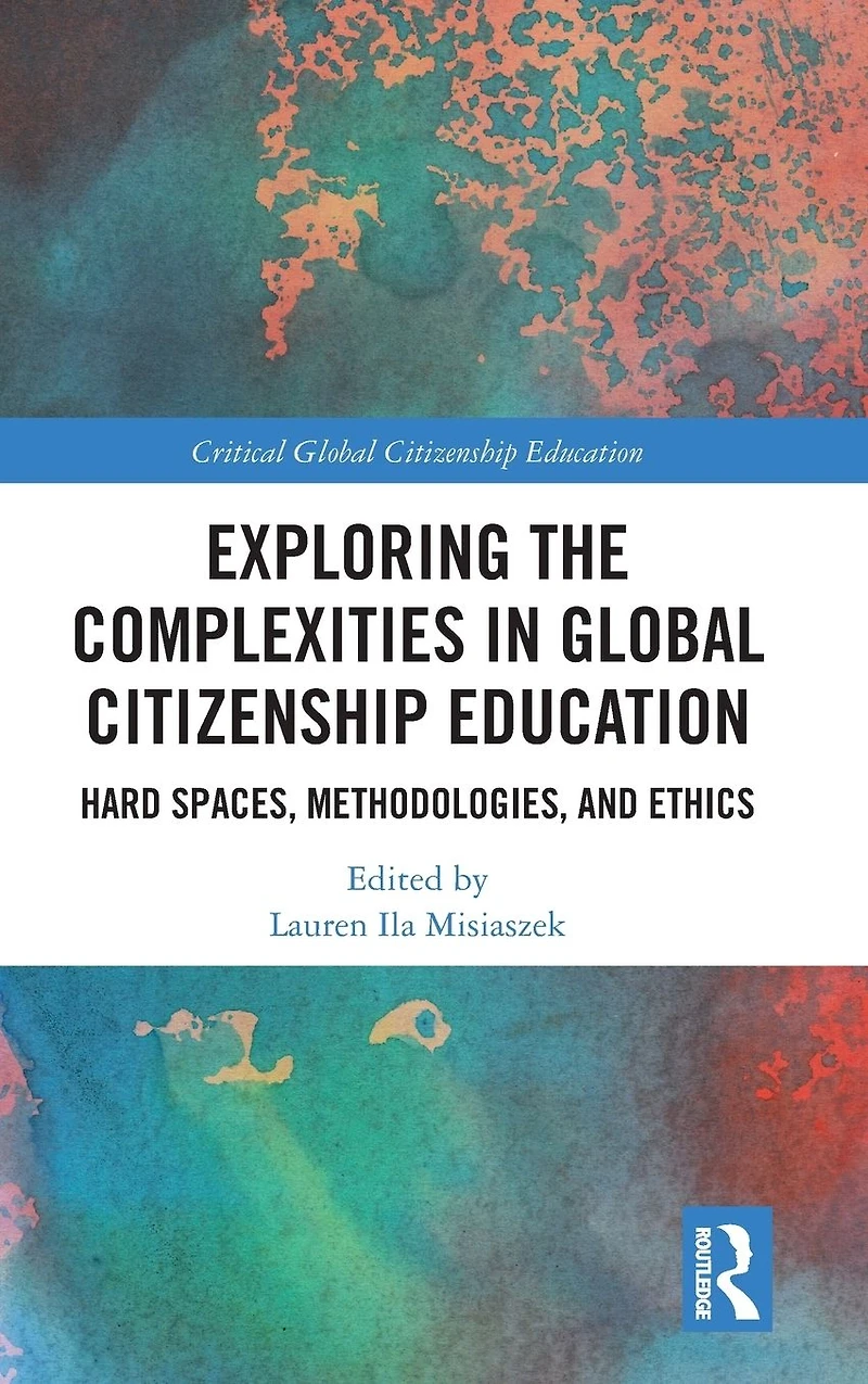 Exploring the Complexities Global Citizenship Education: Hard Spaces, Methodologies, and Ethics