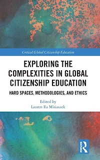 Exploring the Complexities Global Citizenship Education: Hard Spaces, Methodologies, and Ethics