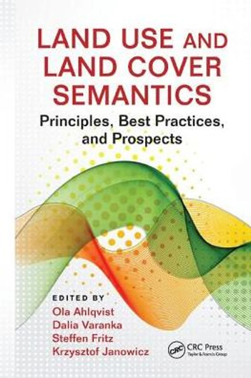 Land Use and Cover Semantics: Principles, Best Practices, Prospects