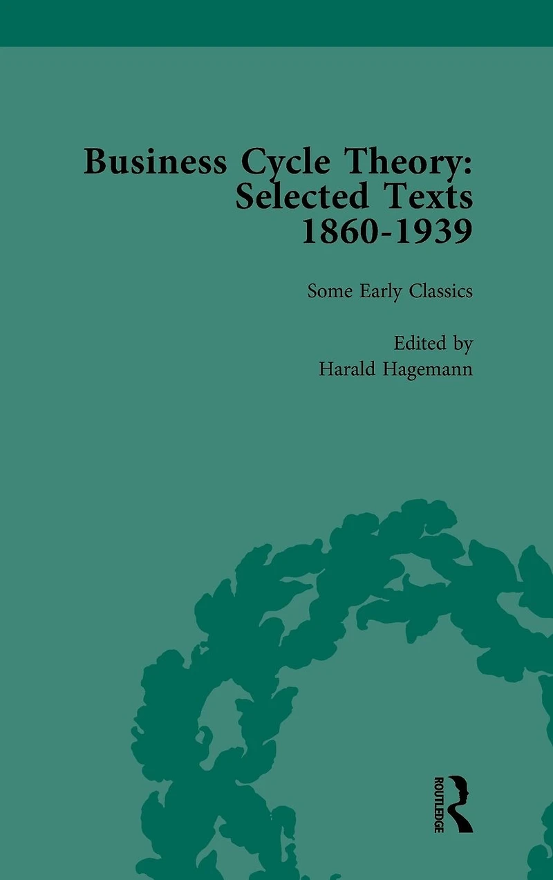 Business Cycle Theory, Part I Volume 1: Selected Texts, 1860-1939