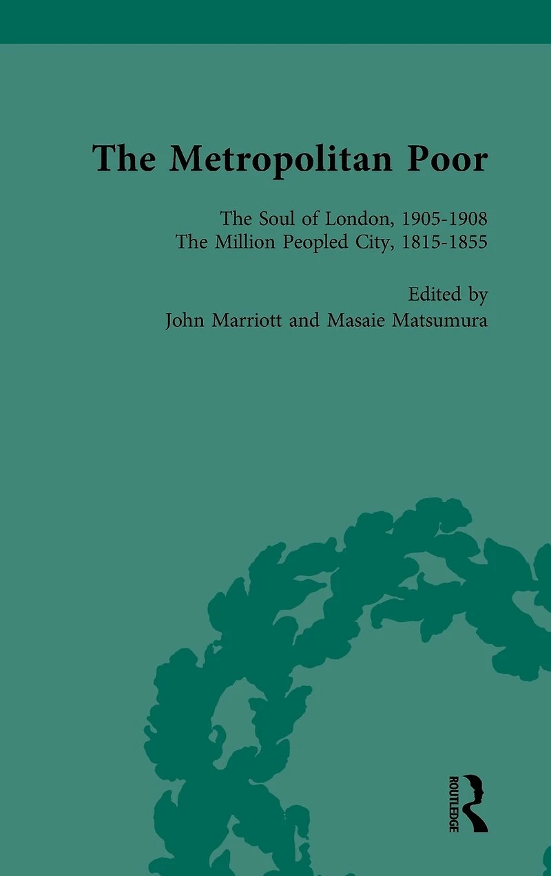 The Metropolitan Poor Vol 4: Semifactual Accounts, 1795-1910
