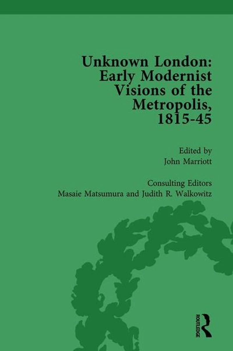 Unknown London Vol 3: Early Modernist Visions of the Metropolis, 1815-45