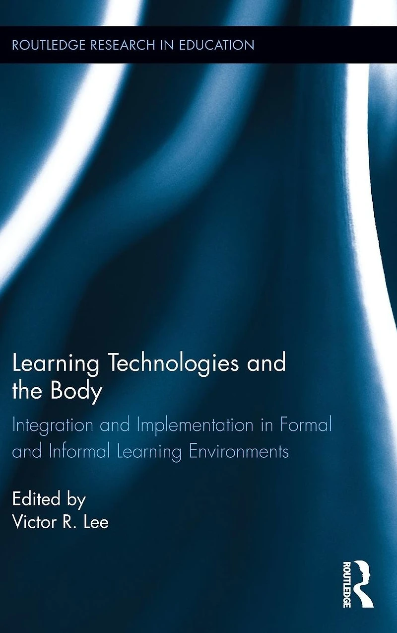 Learning Technologies and the Body: Integration Implementation Formal Informal Environments