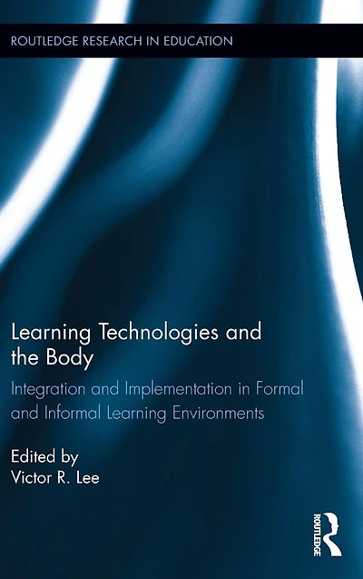 Learning Technologies and the Body: Integration Implementation Formal Informal Environments