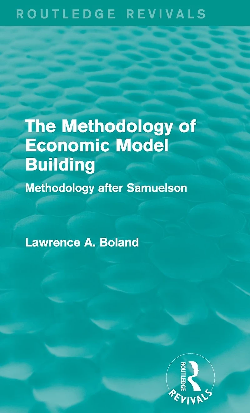 The Methodology of Economic Model Building (Routledge Revivals): after Samuelson