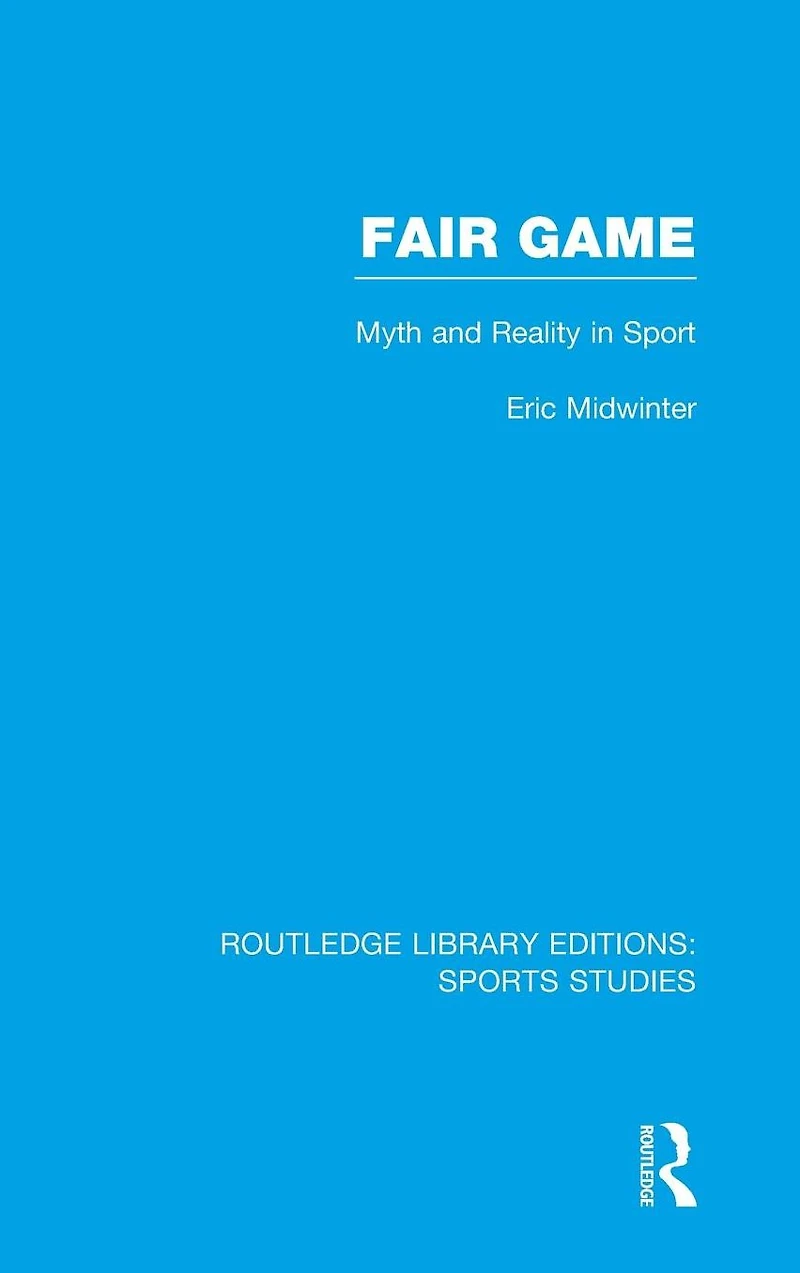 Fair Game (RLE Sports Studies): Myth and Reality Sport
