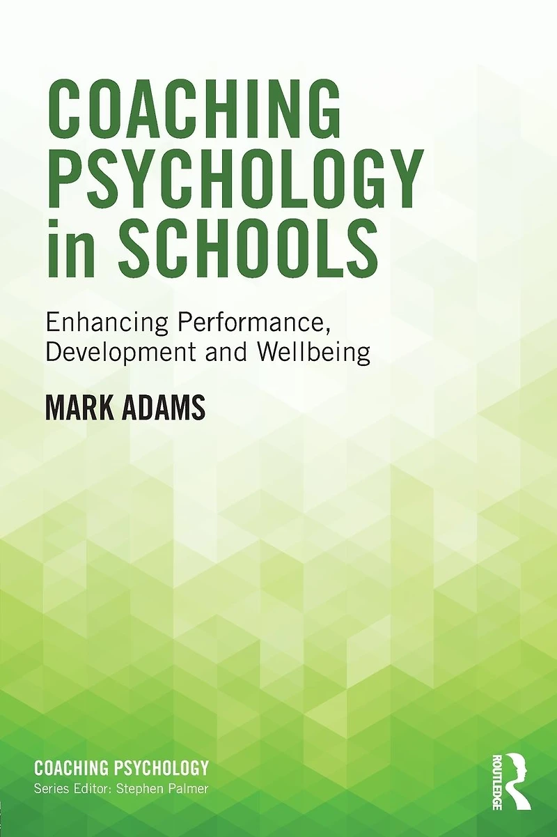Coaching Psychology Schools: Enhancing Performance, Development and Wellbeing