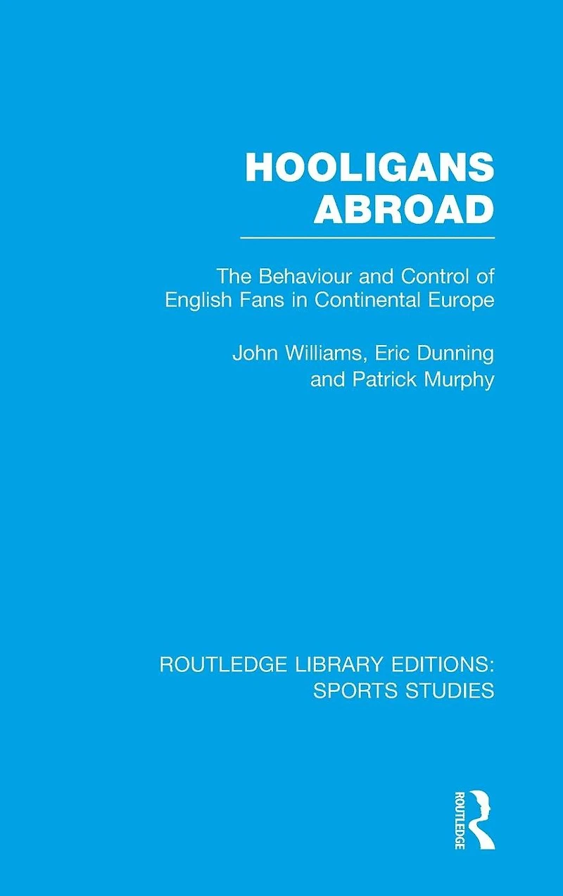 Hooligans Abroad (RLE Sports Studies): The Behaviour and Control of English Fans Continental Europe
