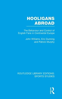 Hooligans Abroad (RLE Sports Studies): The Behaviour and Control of English Fans Continental Europe