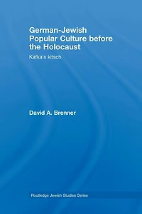 German-Jewish Popular Culture before the Holocaust: Kafka's kitsch