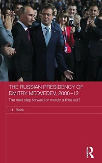The Russian Presidency of Dmitry Medvedev, 2008-2012: Next Step Forward or Merely a Time Out?